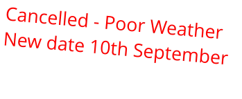 Cancelled - Poor Weather New date 10th September