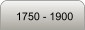 1750 - 1900
